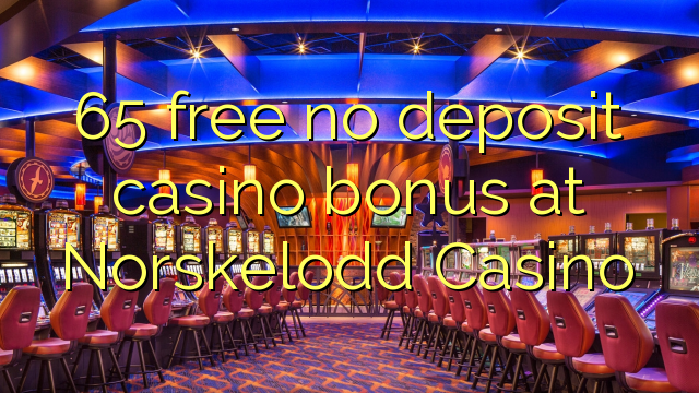 65 free no deposit casino bonus at Norskelodd Casino