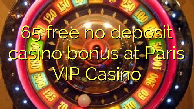 65 free no deposit casino bonus at Paris VIP Casino