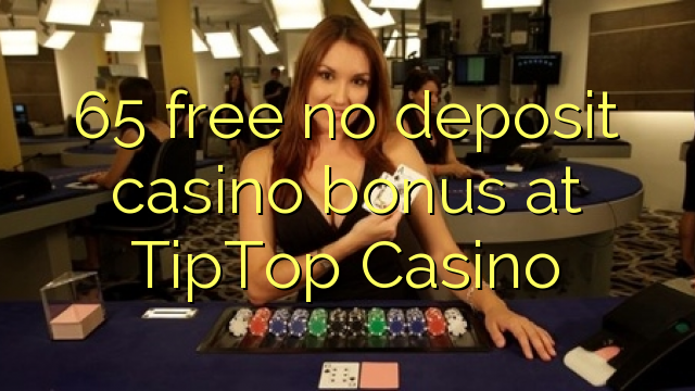 65 libirari ùn Bonus accontu Casinò à TipTop Casino