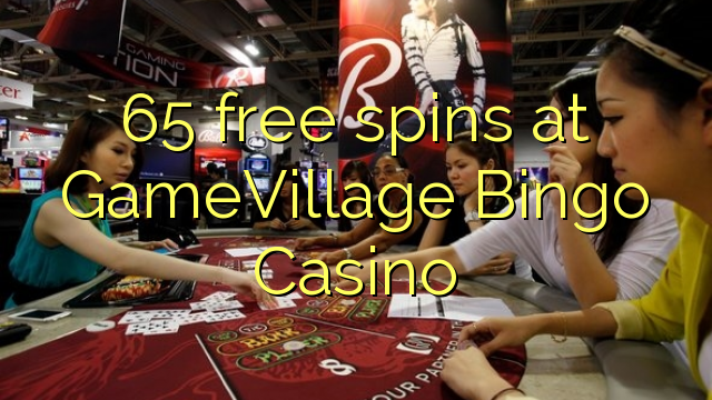 65 free spins at GameVillage Bingo Casino 65 free spins at GameVillage Bingo Casino