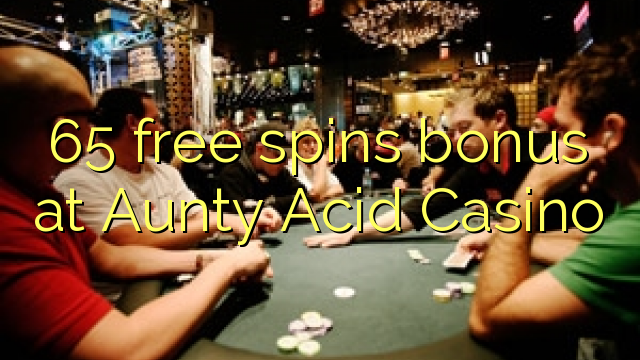 65 free spins bonus at Aunty Acid Casino 65 free spins bonus at Aunty Acid Casino