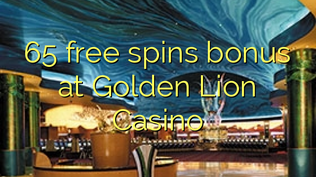 65 senza spins Bonus à Golden Lion Casino