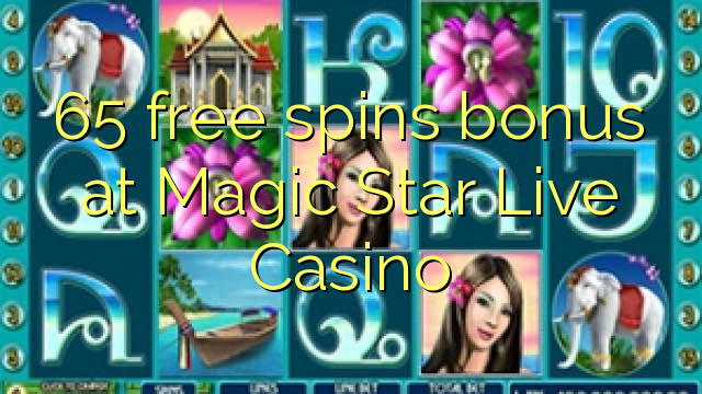 65 free spins bonus at Magic Star Live Casino