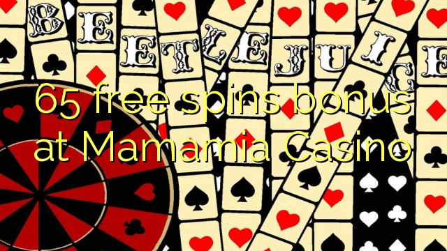 65 free spins bonus at Mamamia Casino