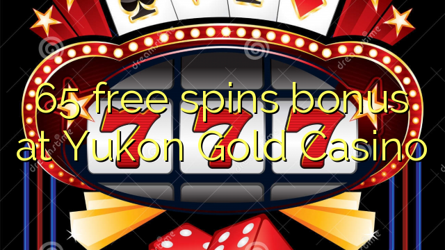 65 free spins bonus at Yukon Gold Casino