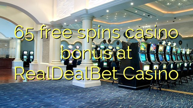 65 free spins casino bonus at RealDealBet Casino