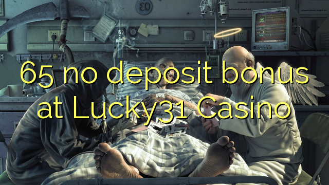 65 no deposit bonus at Lucky31 Casino