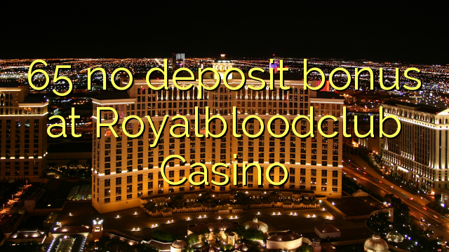 65 no deposit bonus at Royalbloodclub Casino