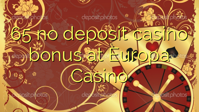 Ang 65 walay deposit casino bonus sa Europa Casino