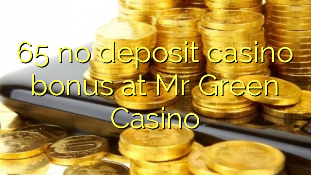 65 no deposit casino bonus at Mr Green Casino