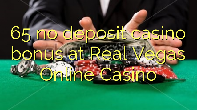65 нь Real Vegas Online Casino дээр хадгаламжийн казиногийн урамшуулал байхгүй