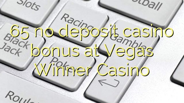 65 no deposit casino bonus at Vegas Winner Casino