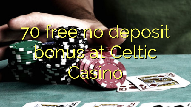 Ang 70 libre nga walay deposit bonus sa Celtic Casino
