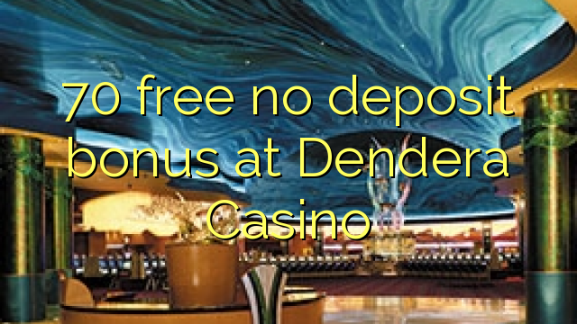 70 wewete kahore bonus tāpui i Dendera Casino