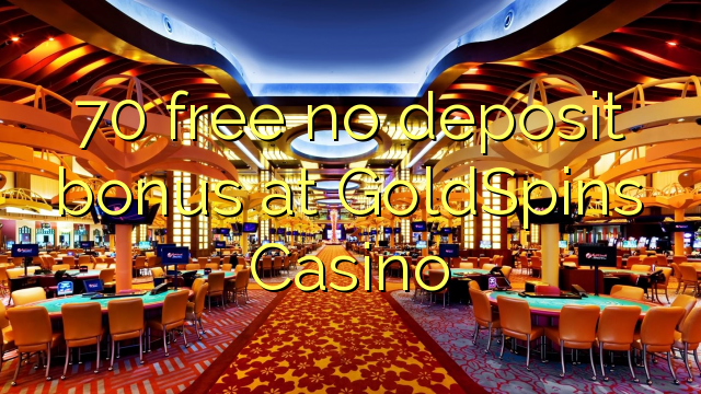 70 free no deposit bonus at GoldSpins Casino