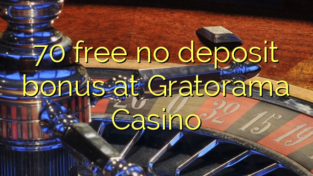 70 gratis geen deposito bonus by Gratorama Casino