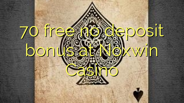 Noxwin Casino hech depozit bonus ozod 70