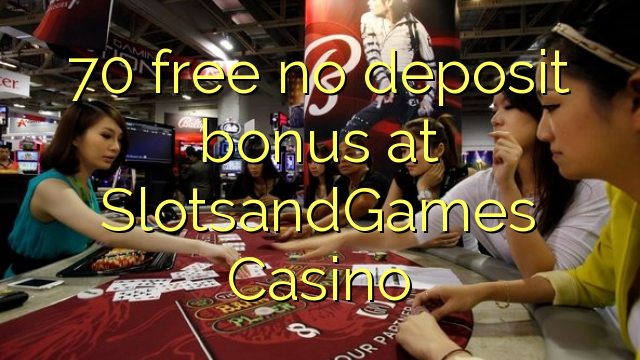 70 yantar da babu ajiya bonus a SlotsandGames Casino