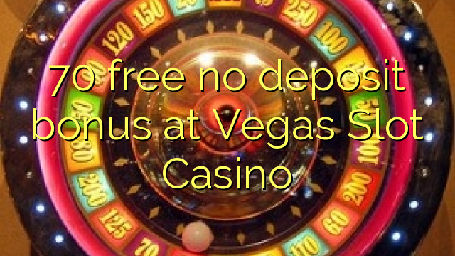 70 miễn phí không có tiền gửi tại Vegas Slot Casino