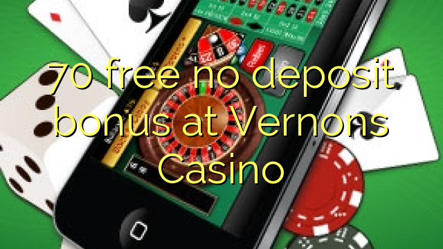 70 free no deposit bonus at Vernons Casino