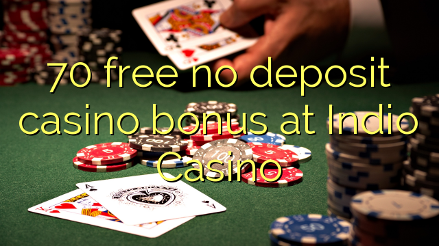 70 free no deposit casino bonus at Indio Casino