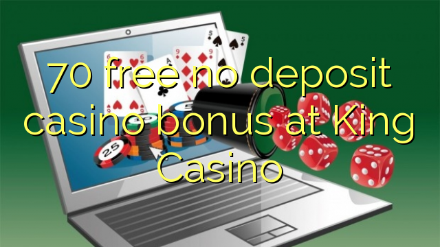 70 free no deposit casino bonus at King Casino