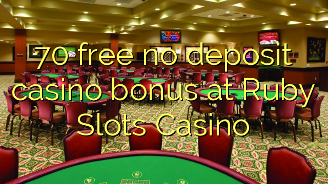 70 free no deposit casino bonus at Ruby Slots Casino