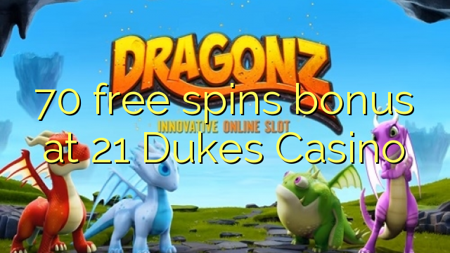 70 brezplačna spinova bonus pri 21 Dukes Casino