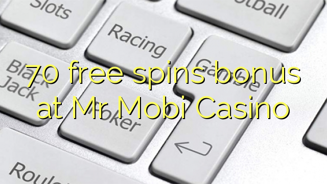 70 free spins bonus at Mr Mobi Casino