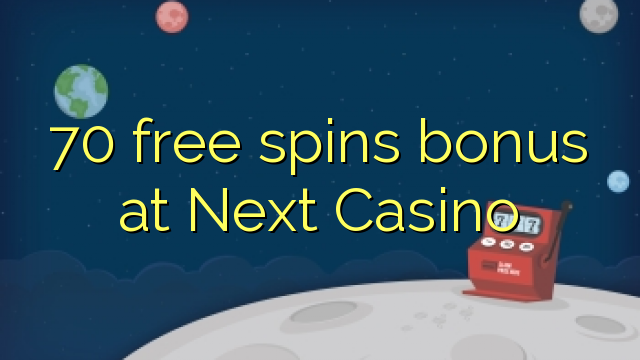 70 free spins bonus at Next Casino