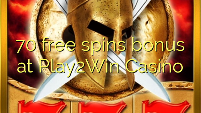 70 free spins bonus at Play2Win Casino