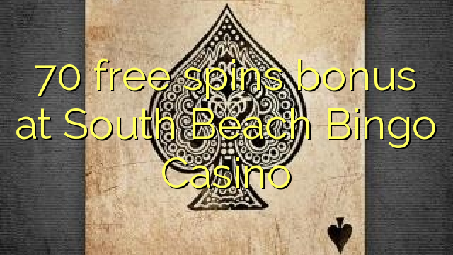 70 free spins bonus at South Beach Bingo Casino