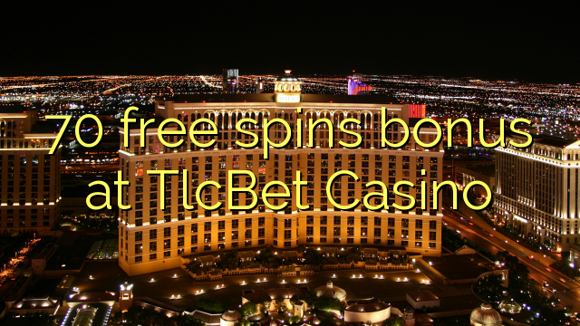 70 senza spins Bonus à TlcBet Casino