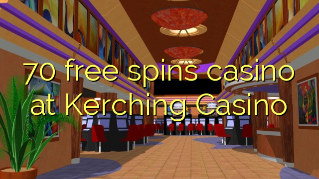 70 free spins casino at Kerching Casino