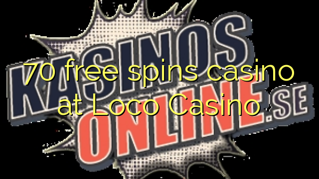 70 free spins casino at Loco Casino