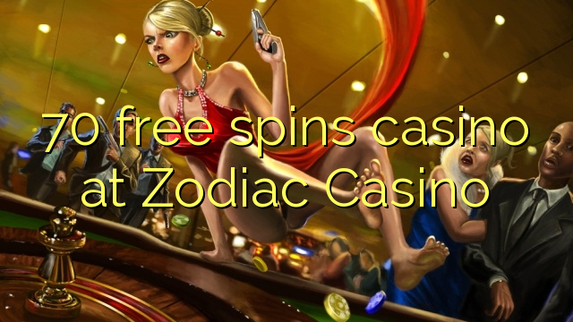 70 free spins casino at Zodiac Casino