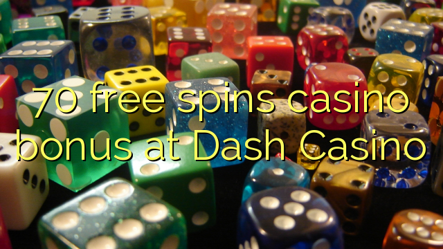 70 free spins casino bonus at Dash Casino