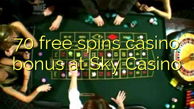 70 უფასო ტრიალებს კაზინო ბონუსების Sky Casino