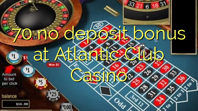 70 nav noguldījumu prēmiju Atlantic Club Casino