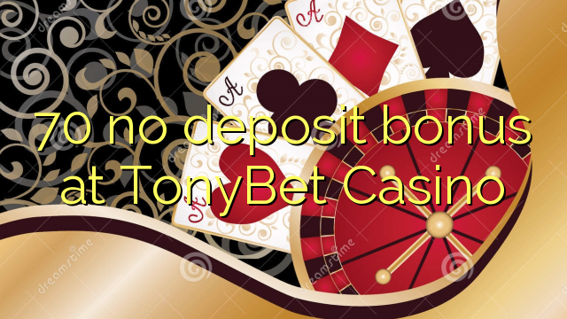 TonyBet Casino 70 hech depozit bonus