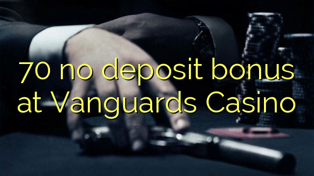 70 geen deposito bonus by Vanguards Casino