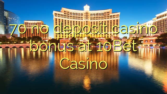 70 no deposit casino bonus at 10Bet Casino