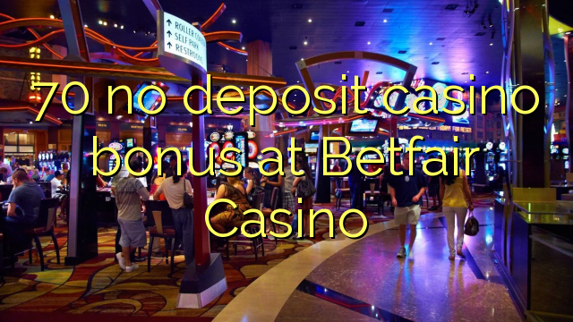 70 geen storting casino bonus bij Betfair Casino