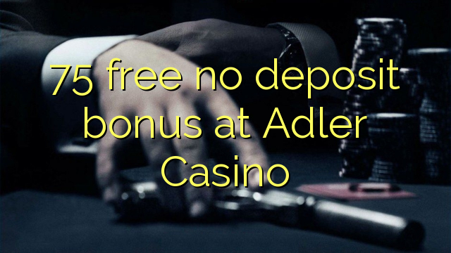 75 free no deposit bonus at Adler Casino