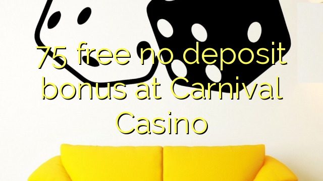 75 free no deposit bonus at Carnival Casino