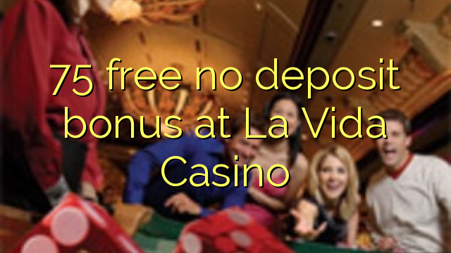 75- ը անվճար չաշխատեց բոնուս `La Vida Casinos- ում