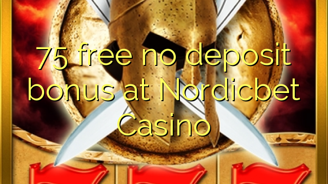 Nordicbet Casino hech depozit bonus ozod 75