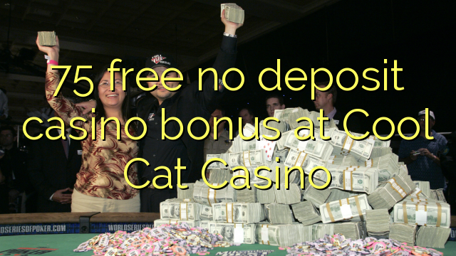 75 wewete i kore moni tāpui Casino bonus i Cool Cat Casino