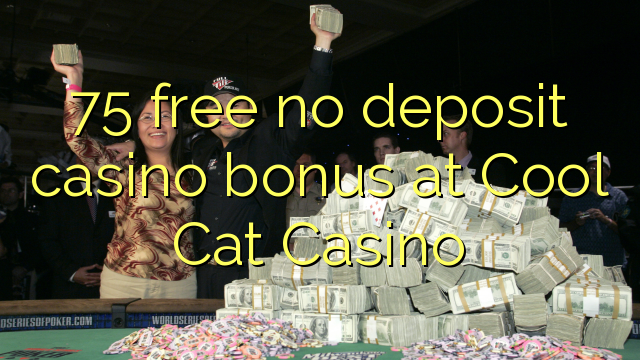 75 free no deposit casino bonus at Cool Cat Casino