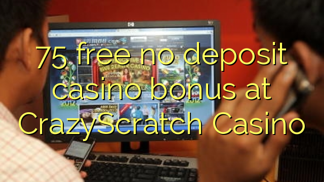 75 free no deposit casino bonus at CrazyScratch Casino